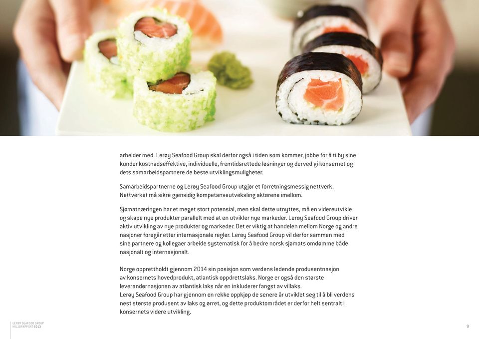 beste utviklingsmuligheter. Samarbeidspartnerne og Lerøy Seafood Group utgjør et forretningsmessig nettverk. Nettverket må sikre gjensidig kompetanseutveksling aktørene imellom.