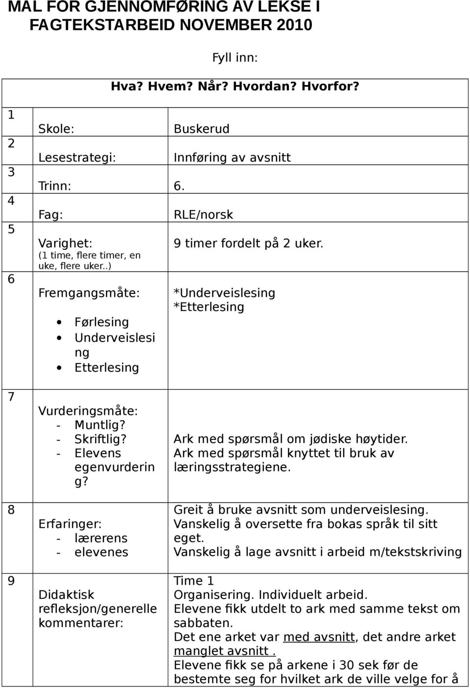 *Underveislesing *Etterlesing 7 8 9 Vurderingsmåte: - Muntlig? - Skriftlig? - Elevens egenvurderin g?