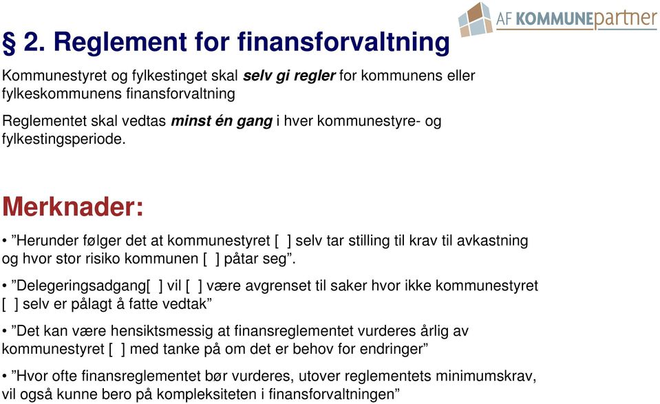 Delegeringsadgang[ ] vil [ ] være avgrenset til saker hvor ikke kommunestyret [ ] selv er pålagt å fatte vedtak Det kan være hensiktsmessig at finansreglementet vurderes årlig av