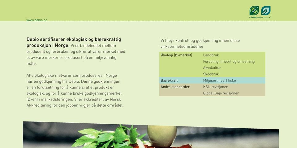 Alle økologiske matvarer som produseres i Norge har en godkjenning fra Debio.