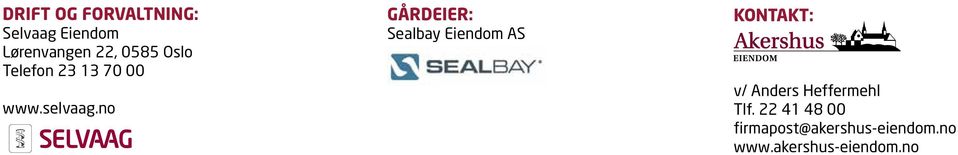 no GÅRDEIER: Sealbay Eiendom AS Kontakt: v/ Anders