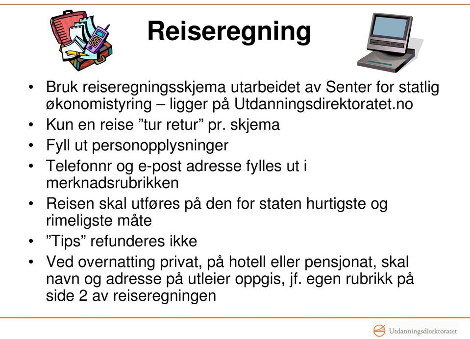 skjema Fyll ut personopplysninger Telefonnr og e-post adresse fylles ut i merknadsrubrikken Reisen skal utføres på