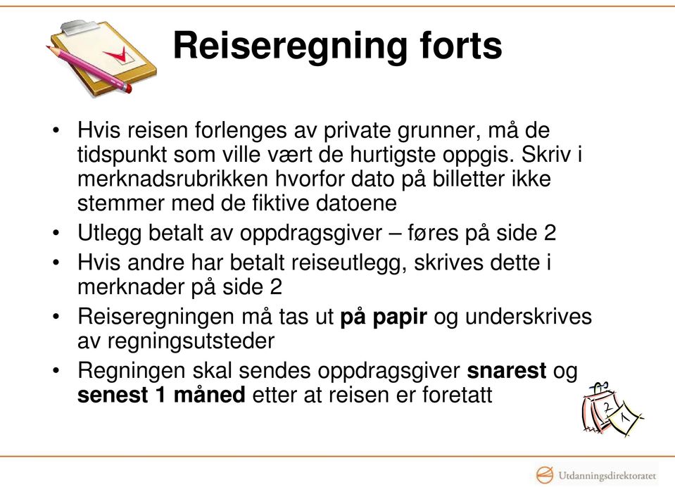 føres på side 2 Hvis andre har betalt reiseutlegg, skrives dette i merknader på side 2 Reiseregningen må tas ut på