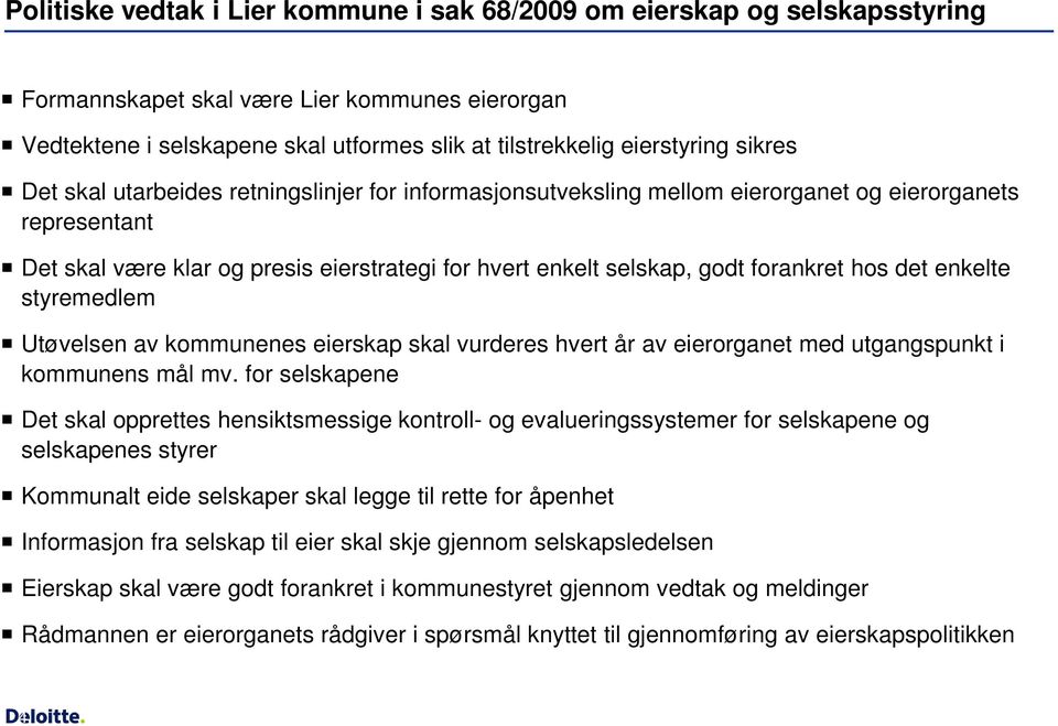 enkelt selskap, godt forankret hos det enkelte styremedlem Utøvelsen av kommunenes eierskap skal vurderes hvert år av eierorganet med utgangspunkt i kommunens mål mv.