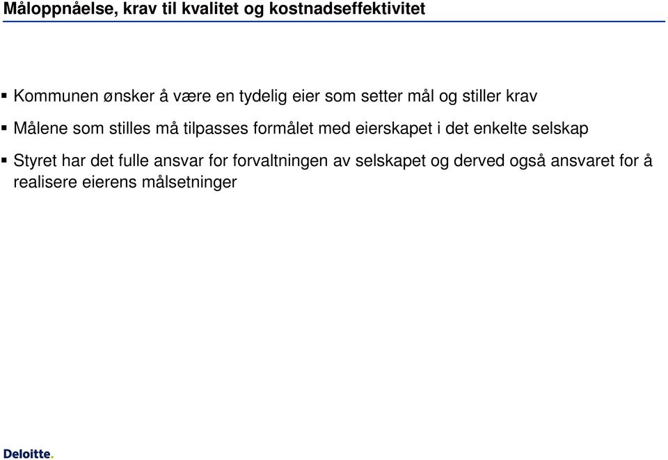 tilpasses formålet med eierskapet i det enkelte selskap Styret har det fulle ansvar