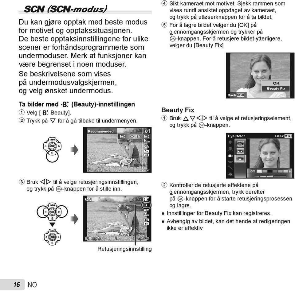 2 Trykk på G for å gå tilbake til undermenyen. Recommended 4 Sikt kameraet mot motivet. Sjekk rammen som vises rundt ansiktet oppdaget av kameraet, og trykk på utløserknappen for å ta bildet.