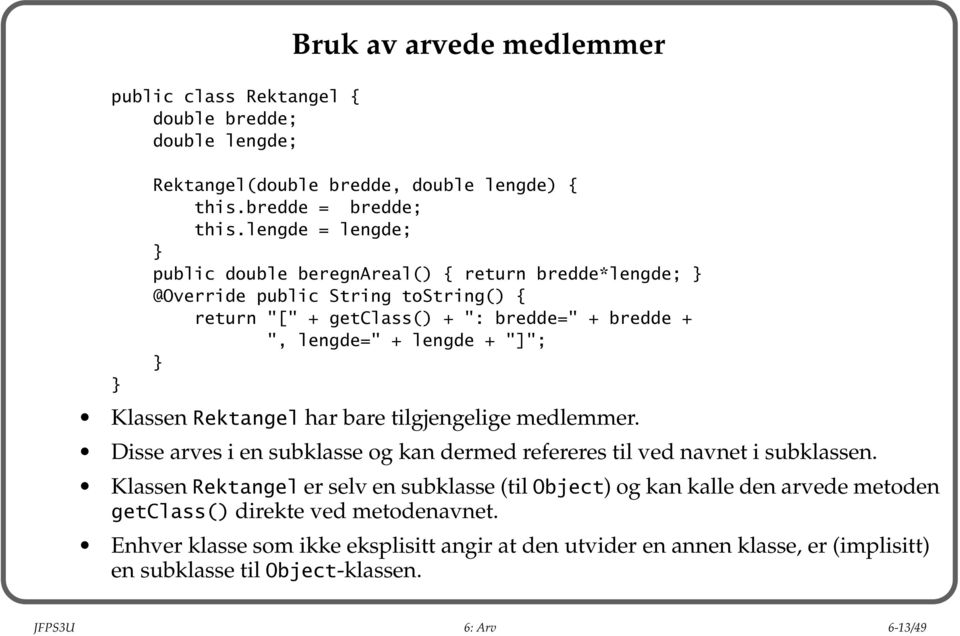 "]"; Klassen Rektangel har bare tilgjengelige medlemmer. Disse arves i en subklasse og kan dermed refereres til ved navnet i subklassen.