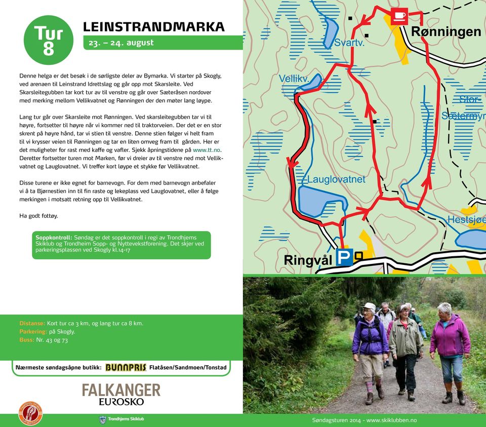 Ved skarsleitegubben tar vi til høyre, fortsetter til høyre når vi kommer ned til traktorveien. Der det er en stor skrent på høyre hånd, tar vi stien til venstre.