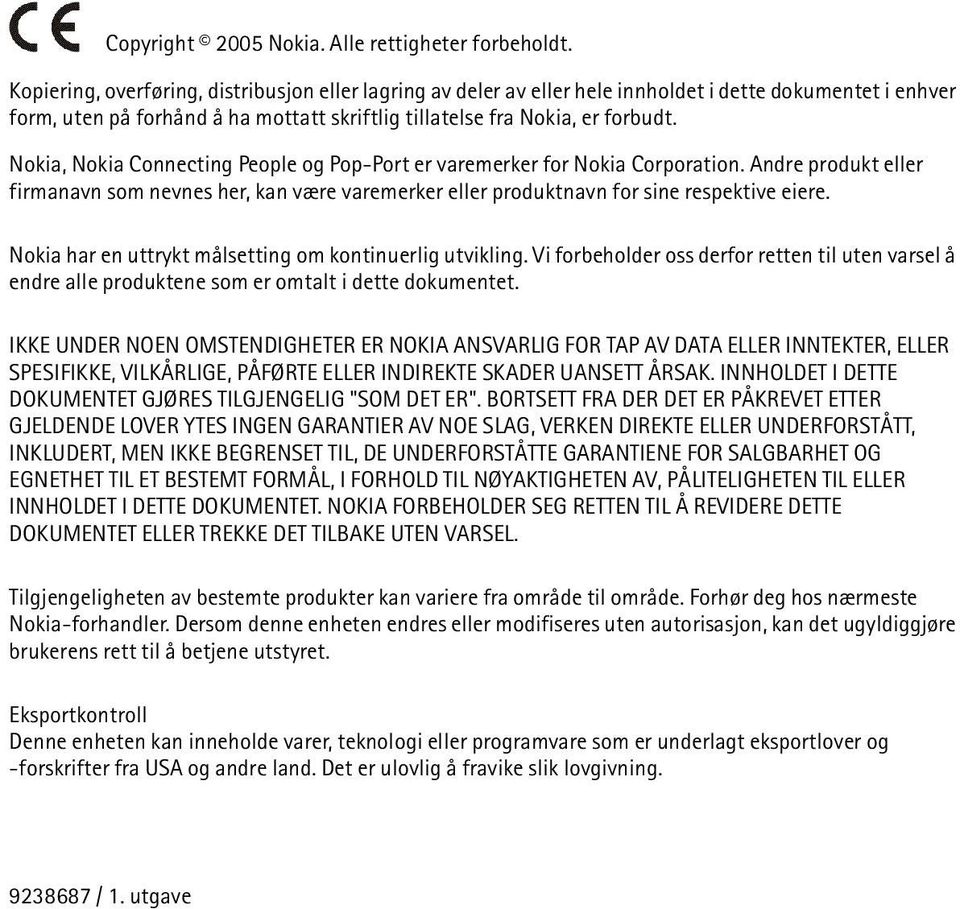 Nokia, Nokia Connecting People og Pop-Port er varemerker for Nokia Corporation. Andre produkt eller firmanavn som nevnes her, kan være varemerker eller produktnavn for sine respektive eiere.