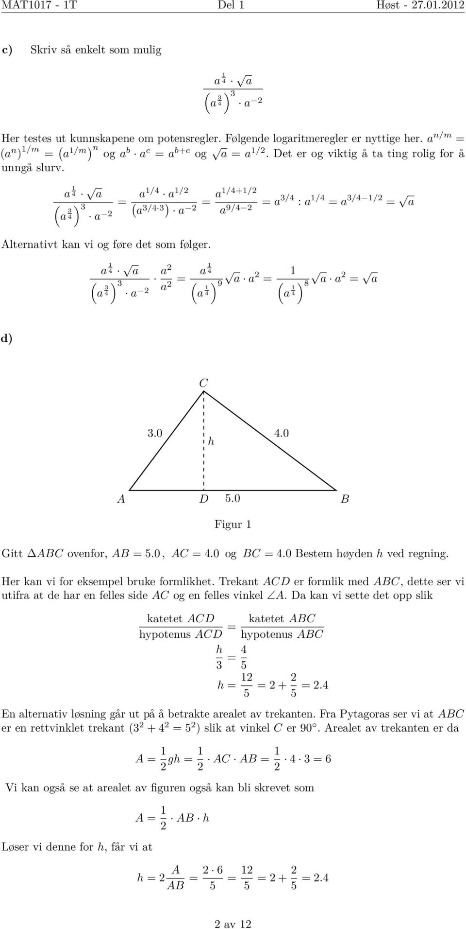 = a1/4 a ( ) 1/2 a1/4+1/2 = = a 3/4 : a 1/4 = a 3/4 1/2 = a a 3/4 3 a 2 a 9/4 2 a 1 4 a ( ) 3 a 3 4 a 2 a 2 = a 1 4 ( ) 9 a a 2 = ( 1 ) 8 a a 2 = a a2 a 1 4 a 1 4 d) C 3.0 h 4.0 A D 5.