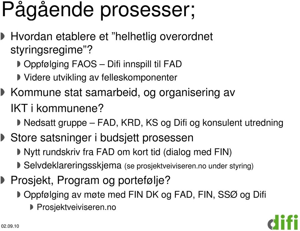 Nedsatt gruppe FAD, KRD, KS og Difi og konsulent utredning Store satsninger i budsjett prosessen Nytt rundskriv fra FAD om kort tid