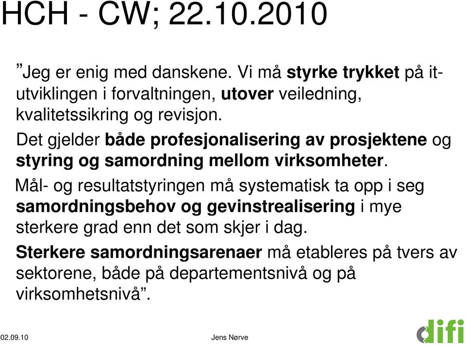 Det gjelder både profesjonalisering av prosjektene og styring og samordning mellom virksomheter.