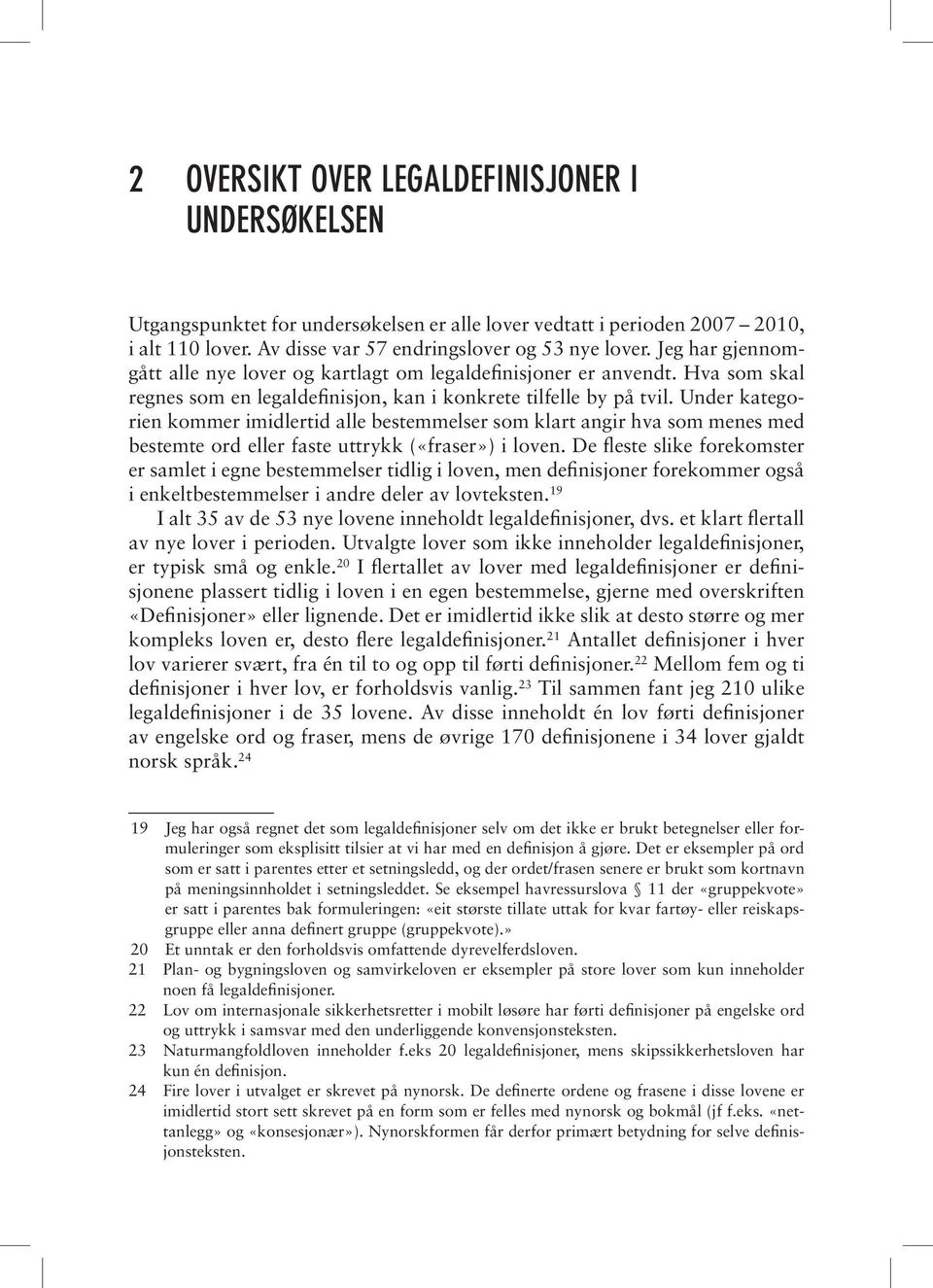 Under kategorien kommer imidlertid alle bestemmelser som klart angir hva som menes med bestemte ord eller faste uttrykk («fraser») i loven.