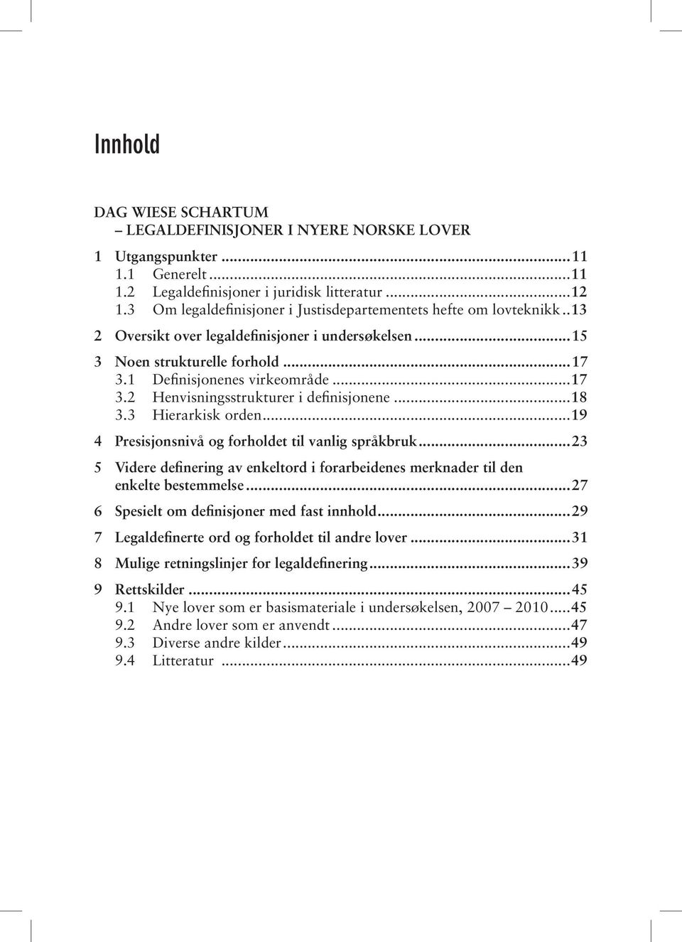 1 Definisjonenes virkeområde...17 3.2 Henvisningsstrukturer i definisjonene...18 3.3 Hierarkisk orden...19 4 Presisjonsnivå og forholdet til vanlig språkbruk.