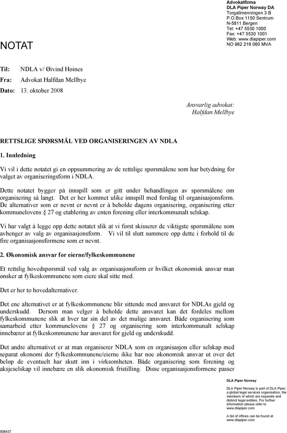 Innledning Vi vil i dette notatet gi en oppsummering av de rettslige spørsmålene som har betydning for valget av organiseringsform i NDLA.