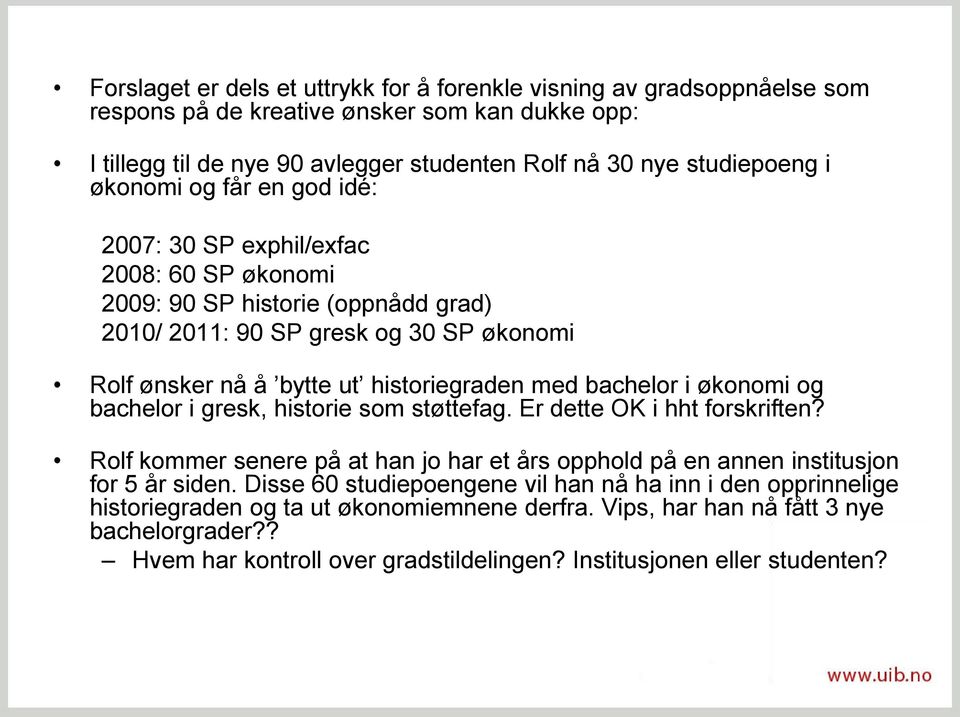 bachelor i økonomi og bachelor i gresk, historie som støttefag. Er dette OK i hht forskriften? Rolf kommer senere på at han jo har et års opphold på en annen institusjon for 5 år siden.