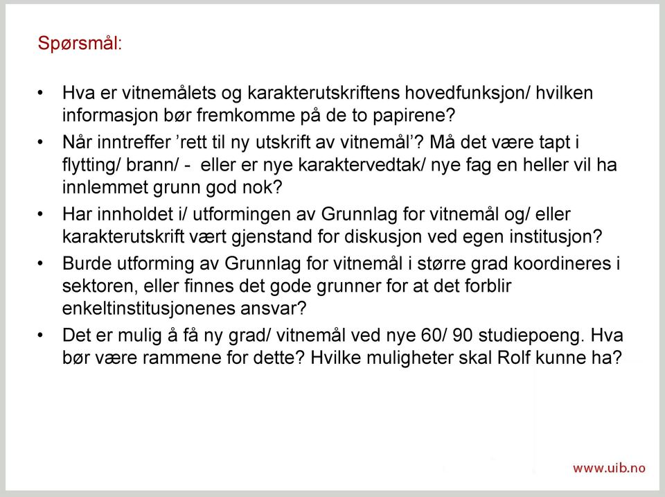 Har innholdet i/ utformingen av Grunnlag for vitnemål og/ eller karakterutskrift vært gjenstand for diskusjon ved egen institusjon?