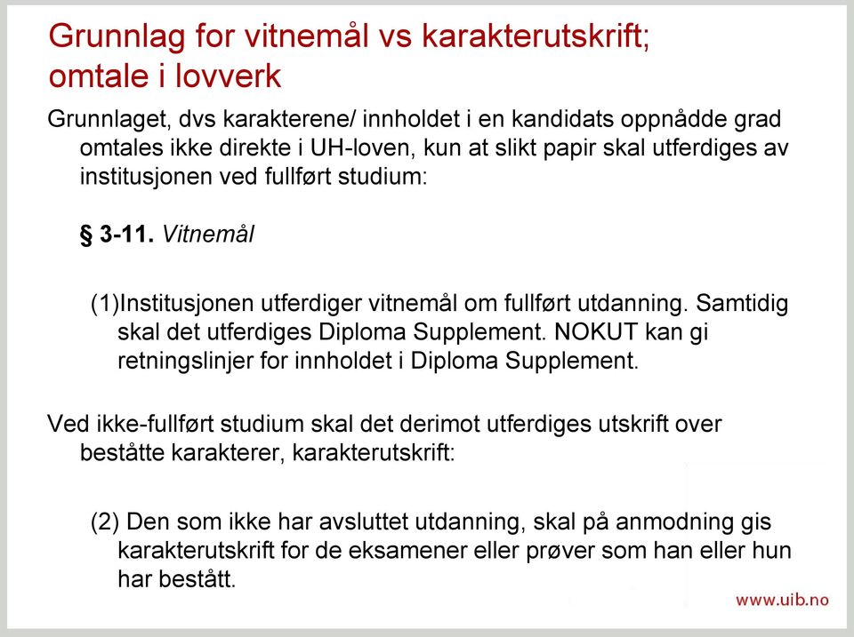 Samtidig skal det utferdiges Diploma Supplement. NOKUT kan gi retningslinjer for innholdet i Diploma Supplement.