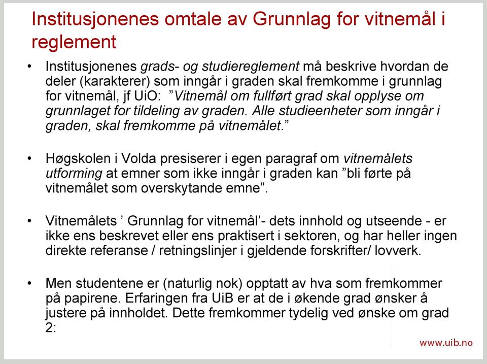 Høgskolen i Volda presiserer i egen paragraf om vitnemålets utforming at emner som ikke inngår i graden kan bli førte på vitnemålet som overskytande emne.