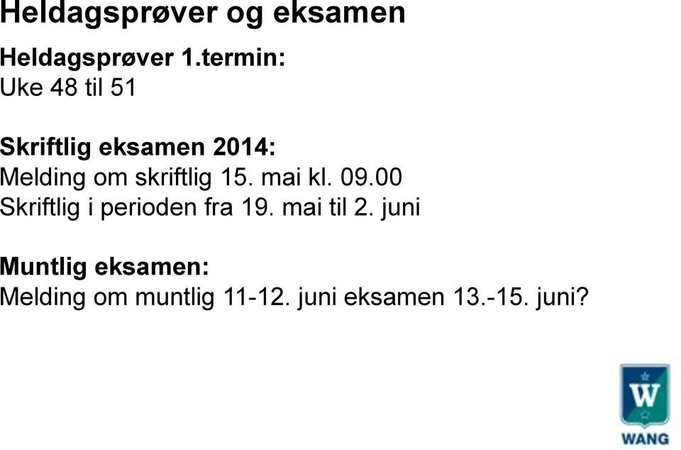 skriftlig 15. mai kl. 09.00 Skriftlig i perioden fra 19.