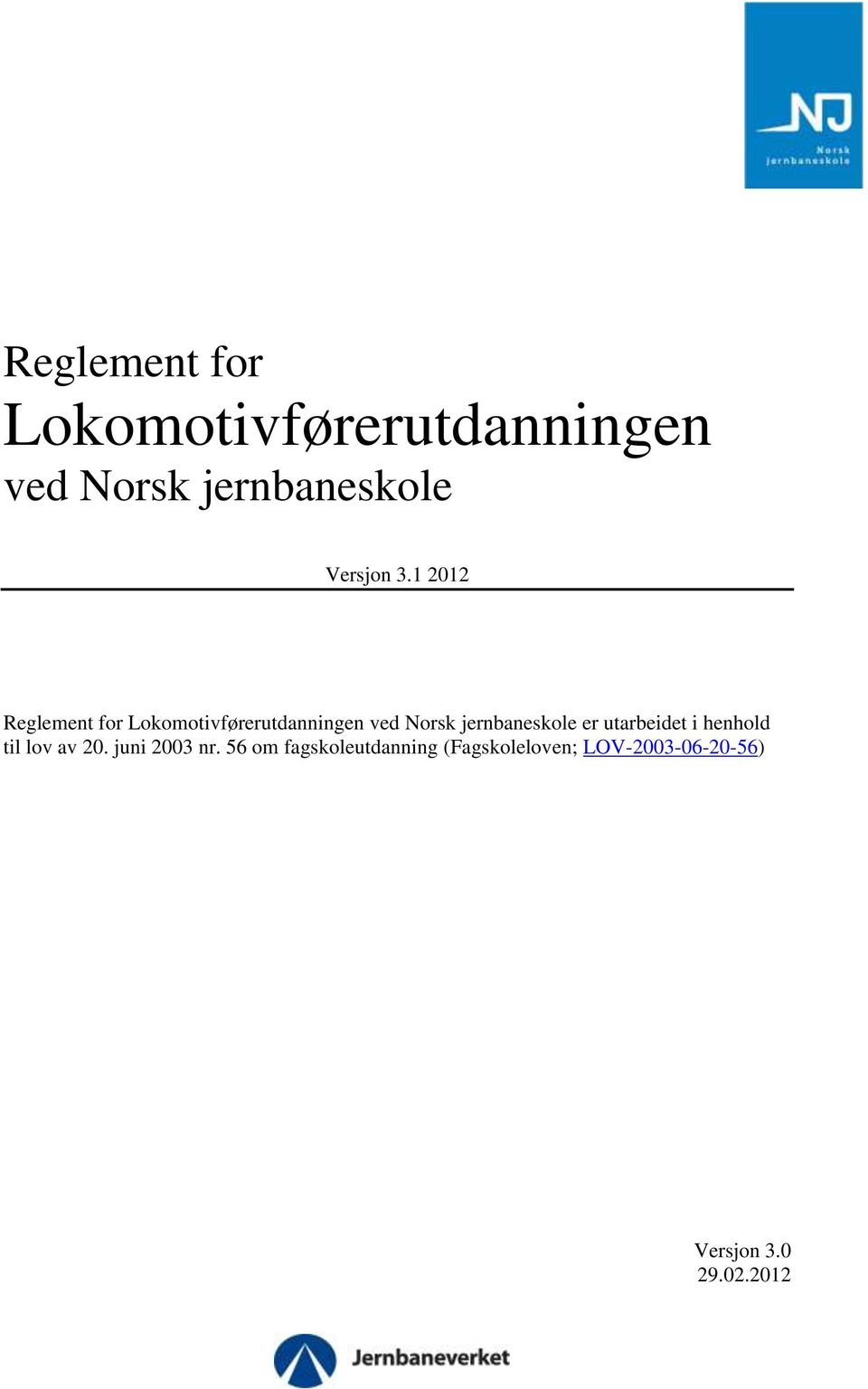 56 om fagskoleutdanning (Fagskoleloven; LOV-2003-06-20-56) Versjon 3.