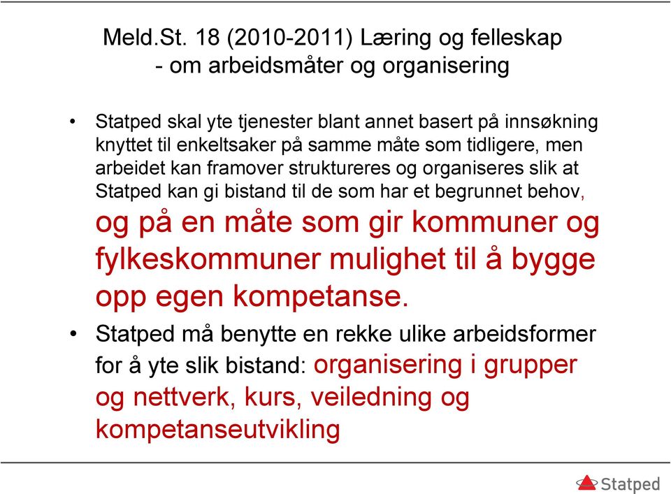 til enkeltsaker på samme måte som tidligere, men arbeidet kan framover struktureres og organiseres slik at Statped kan gi bistand til de