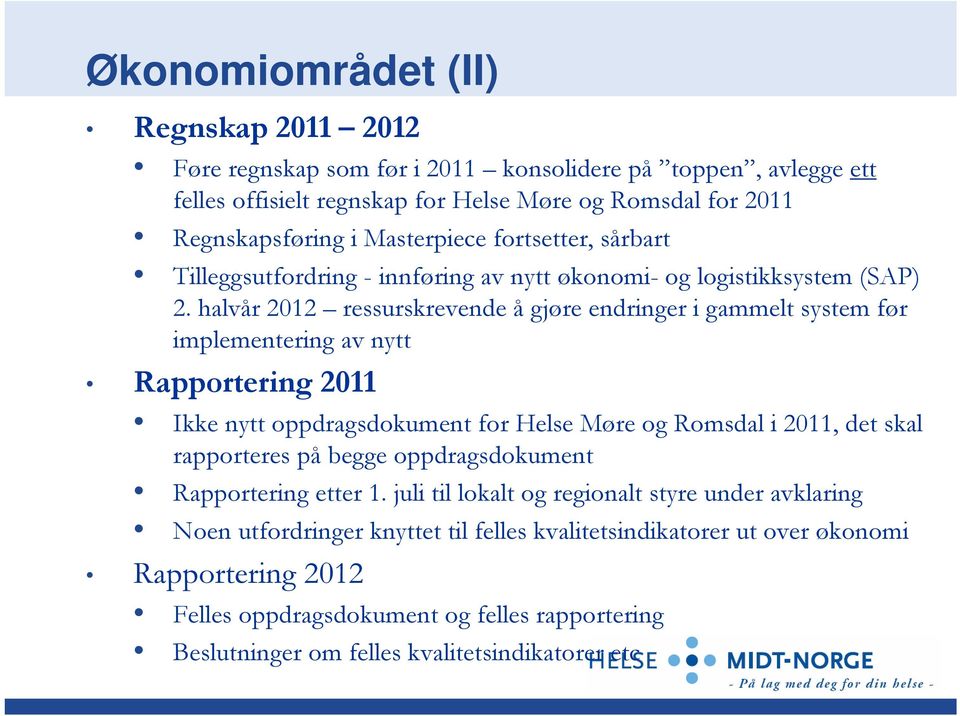 halvår 2012 ressurskrevende å gjøre endringer i gammelt system før implementering av nytt Rapportering 2011 Ikke nytt oppdragsdokument for Helse Møre og Romsdal i 2011, det skal rapporteres