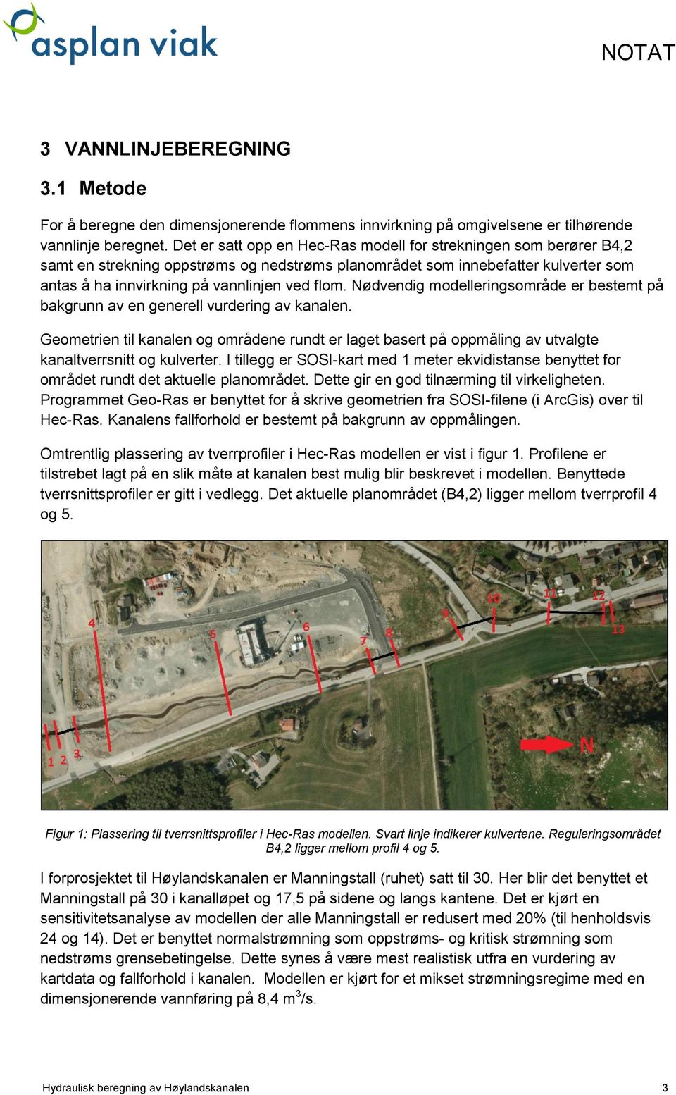 Nødvendig modelleringsområde er bestemt på bakgrunn av en generell vurdering av kanalen. Geometrien til kanalen og områdene rundt er laget basert på oppmåling av utvalgte kanaltverrsnitt og kulverter.