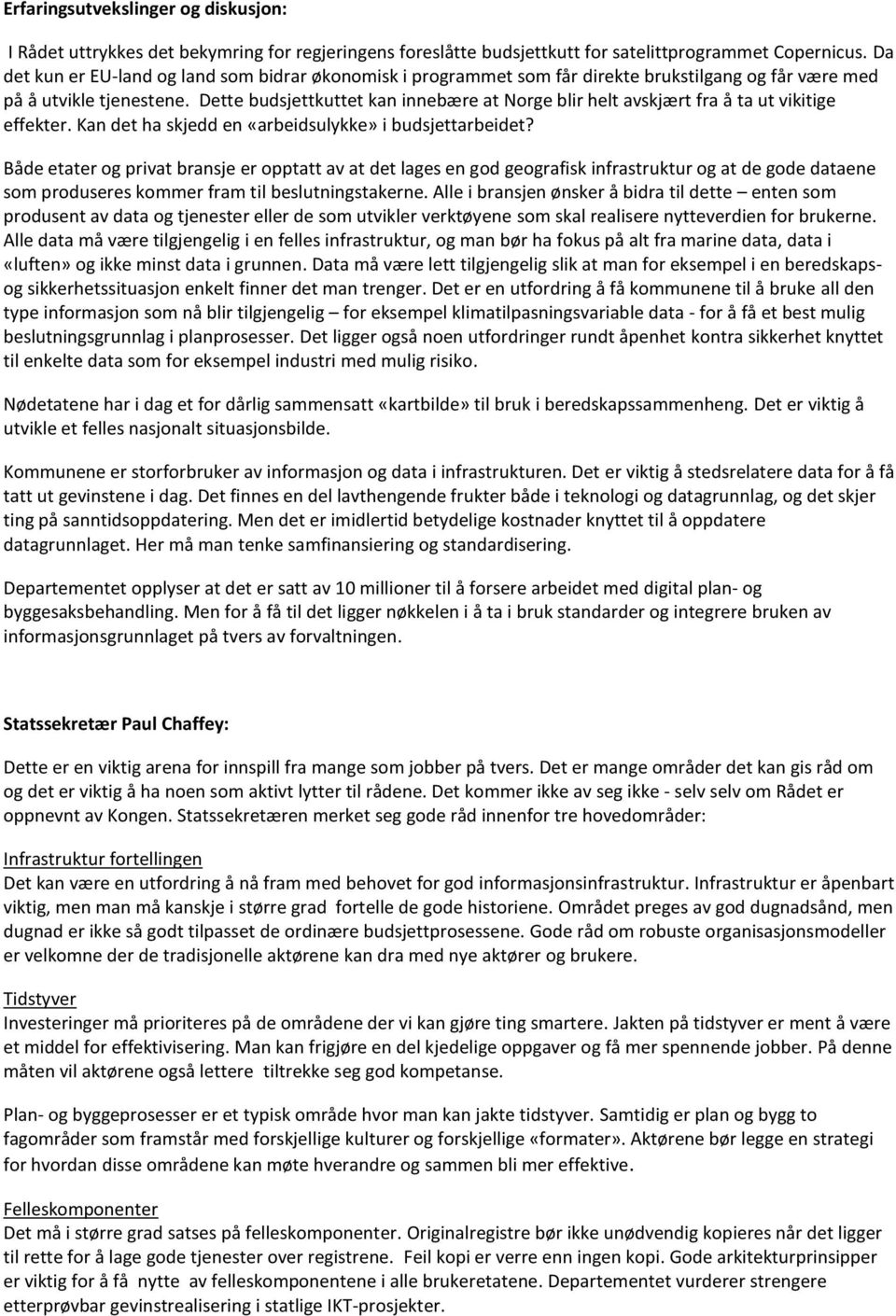 Dette budsjettkuttet kan innebære at Norge blir helt avskjært fra å ta ut vikitige effekter. Kan det ha skjedd en «arbeidsulykke» i budsjettarbeidet?