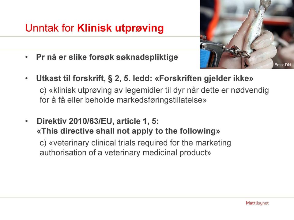 eller beholde markedsføringstillatelse» Direktiv 2010/63/EU, article 1, 5: «This directive shall not apply to