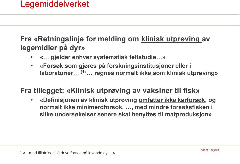 «Klinisk utprøving av vaksiner til fisk» «Definisjonen av klinisk utprøving omfatter ikke karforsøk, og normalt ikke minimerdforsøk,,