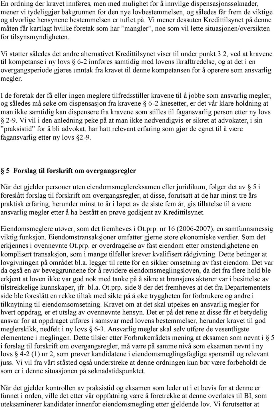 Vi støtter således det andre alternativet Kredittilsynet viser til under punkt 3.