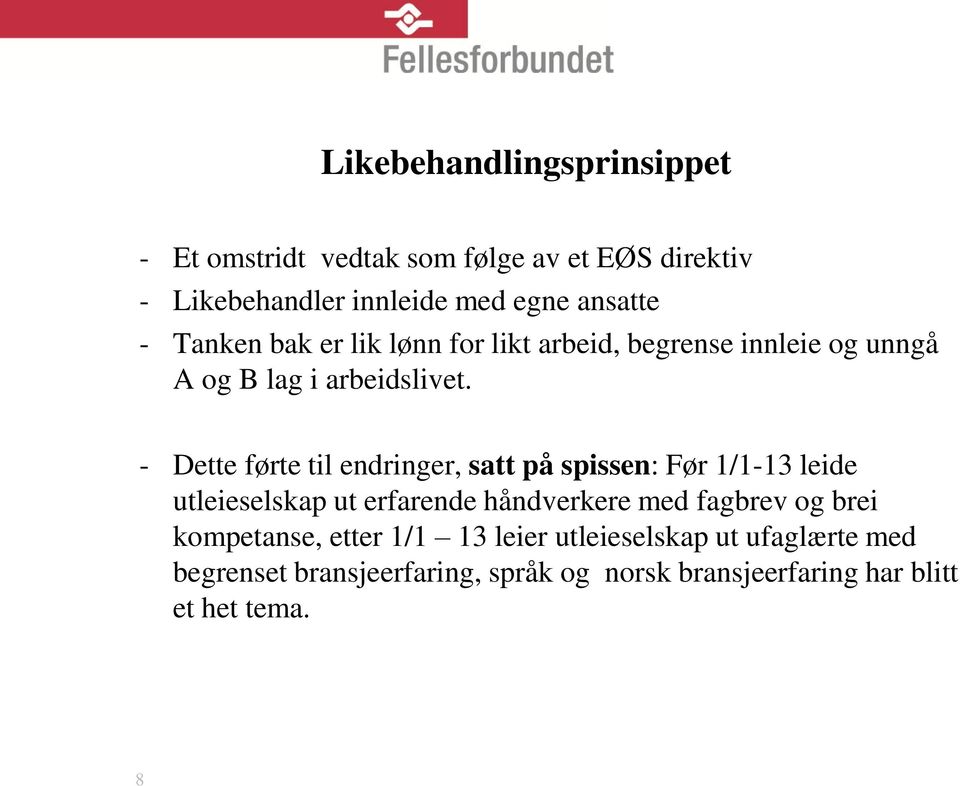 - Dette førte til endringer, satt på spissen: Før 1/1-13 leide utleieselskap ut erfarende håndverkere med fagbrev og