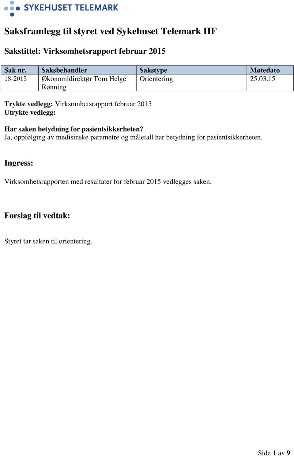 15 Rønning Trykte vedlegg: Virksomhetsrapport februar 2015 Utrykte vedlegg: Har saken betydning for pasientsikkerheten?