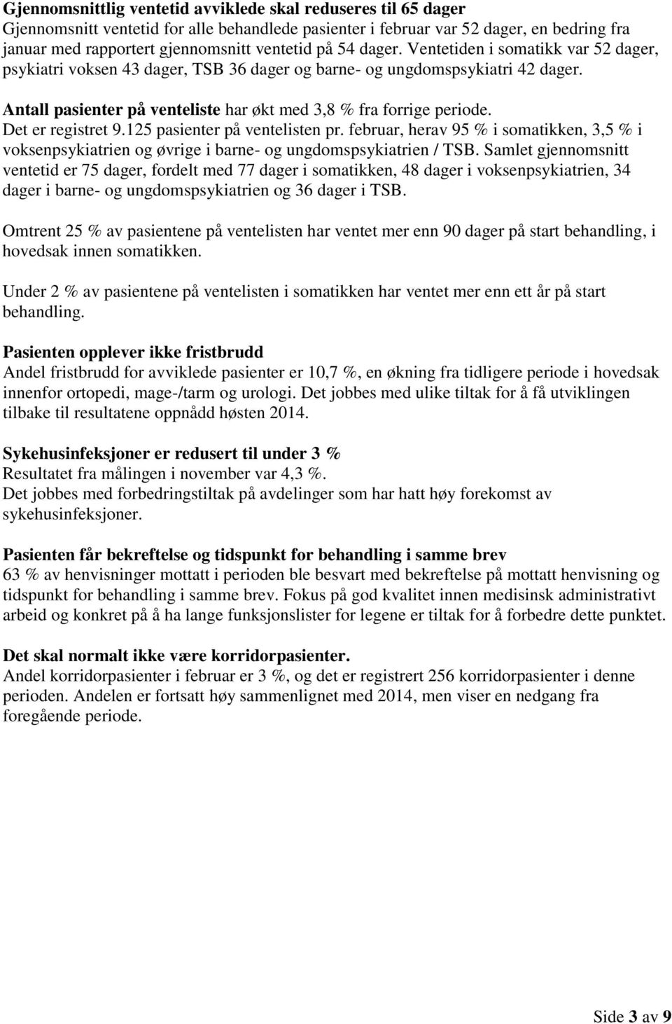 Det er registret 9.125 pasienter på ventelisten pr. februar, herav 95 % i somatikken, 3,5 % i voksenpsykiatrien og øvrige i barne- og ungdomspsykiatrien / TSB.