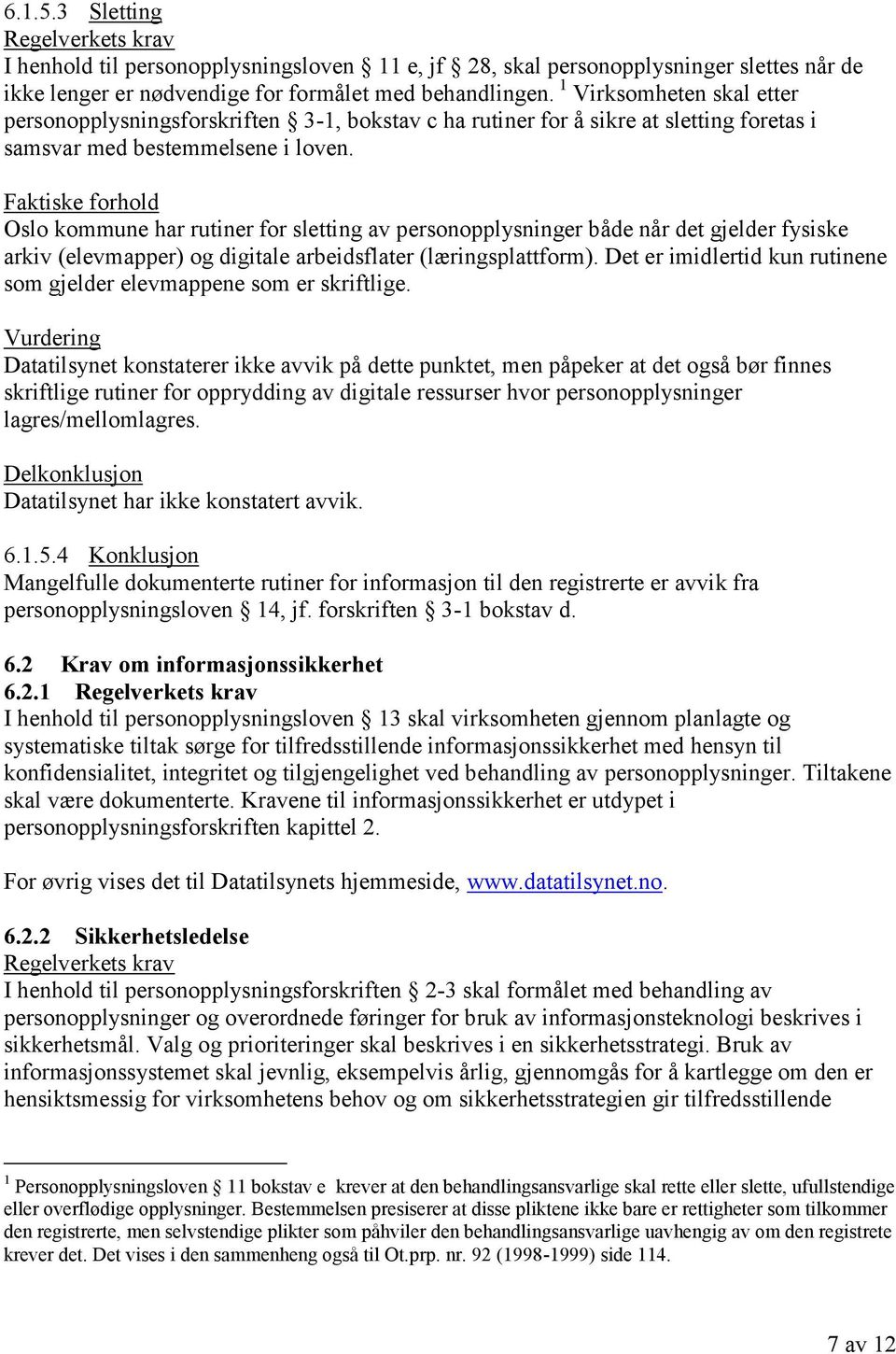 Oslo kommune har rutiner for sletting av personopplysninger både når det gjelder fysiske arkiv (elevmapper) og digitale arbeidsflater (læringsplattform).