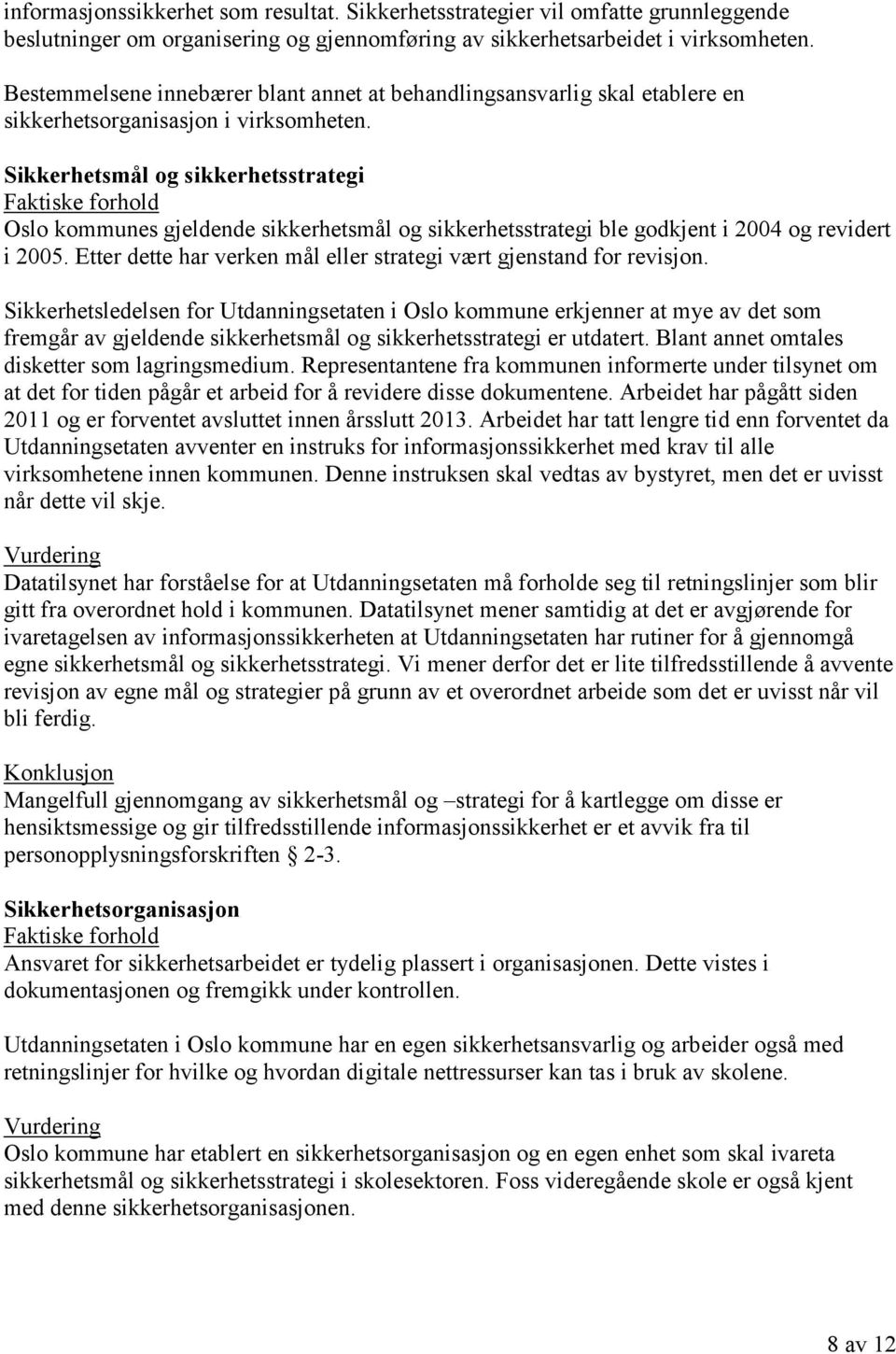 Sikkerhetsmål og sikkerhetsstrategi Oslo kommunes gjeldende sikkerhetsmål og sikkerhetsstrategi ble godkjent i 2004 og revidert i 2005.