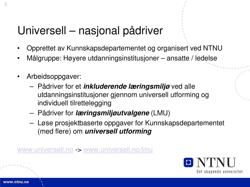 utdanningsinstitusjoner gjennom universell utforming og individuell tilrettelegging Pådriver for læringsmiljøutvalgene