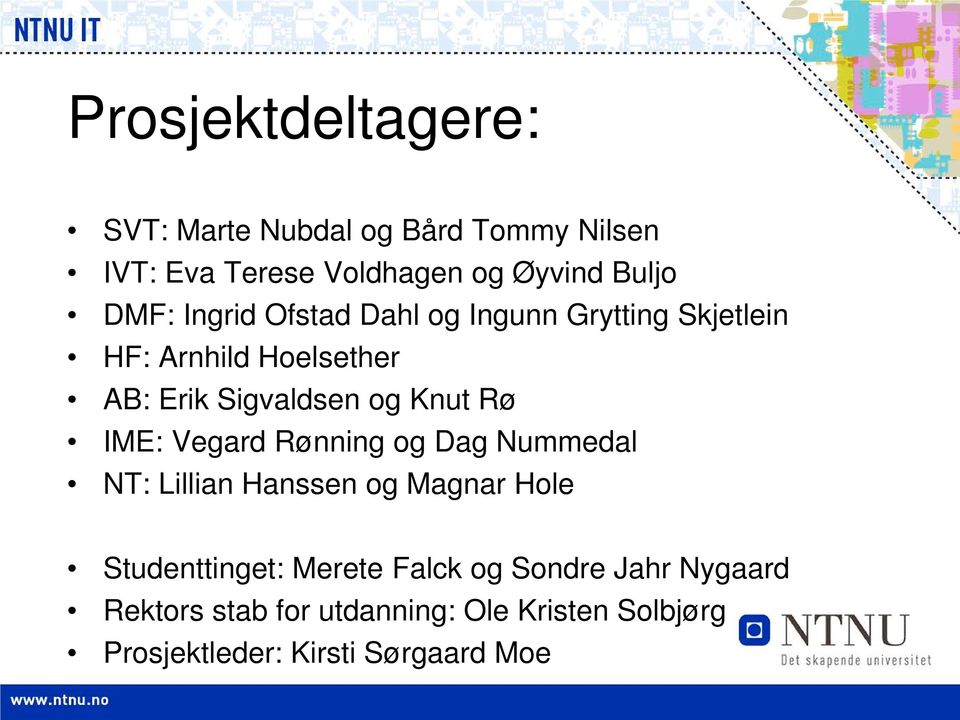 Knut Rø IME: Vegard Rønning og Dag Nummedal NT: Lillian Hanssen og Magnar Hole Studenttinget: Merete