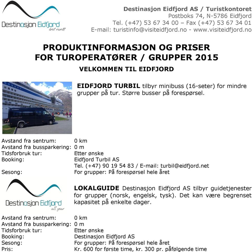 (+47) 90 19 54 83 / E-mail: turbil@eidfjord.