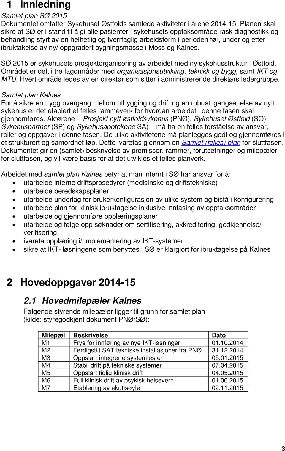 ibruktakelse av ny/ oppgradert bygningsmasse i Moss og Kalnes. SØ 2015 er sykehusets prosjektorganisering av arbeidet med ny sykehusstruktur i Østfold.