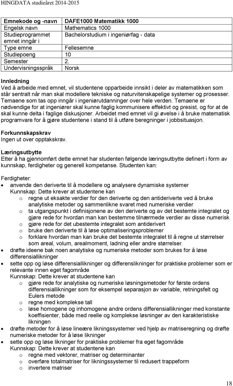 systemer og prosesser. Temaene som tas opp inngår i ingeniørutdanninger over hele verden.