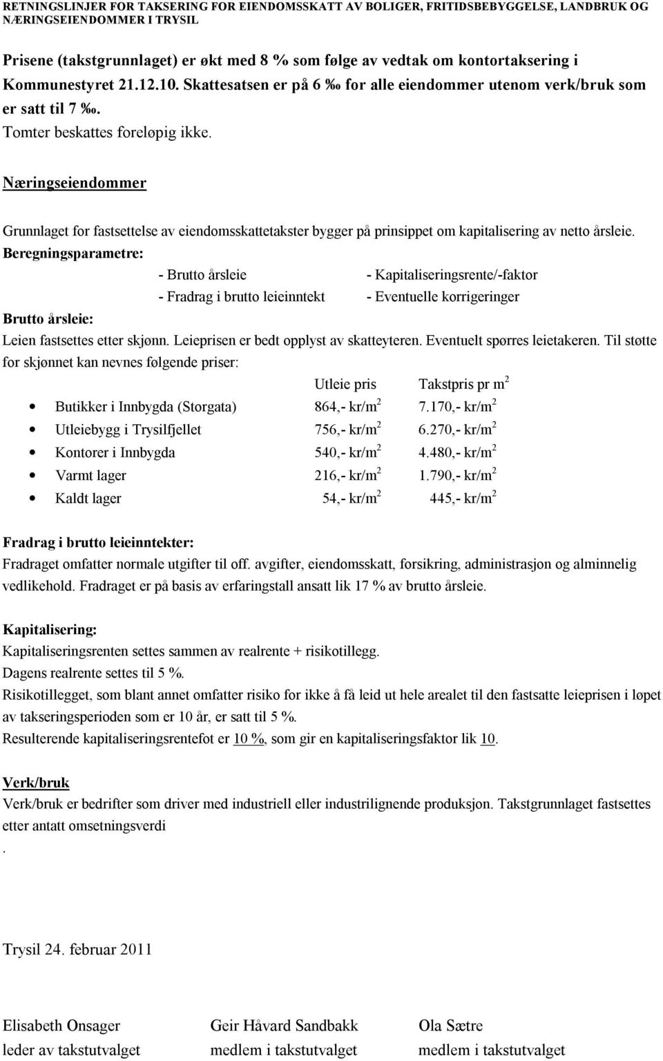 Leieprisen er bedt opplyst av skatteyteren. Eventuelt spørres leietakeren.