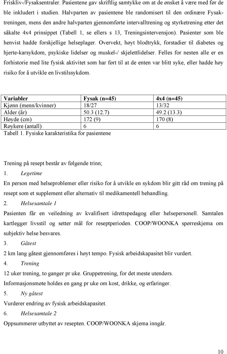 ellers s 13, Treningsintervensjon). Pasienter som ble henvist hadde forskjellige helseplager.