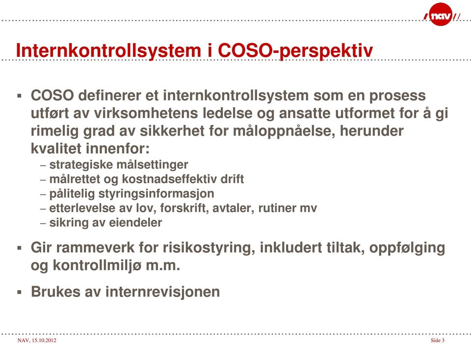 målrettet og kostnadseffektiv drift pålitelig styringsinformasjon etterlevelse av lov, forskrift, avtaler, rutiner mv sikring av