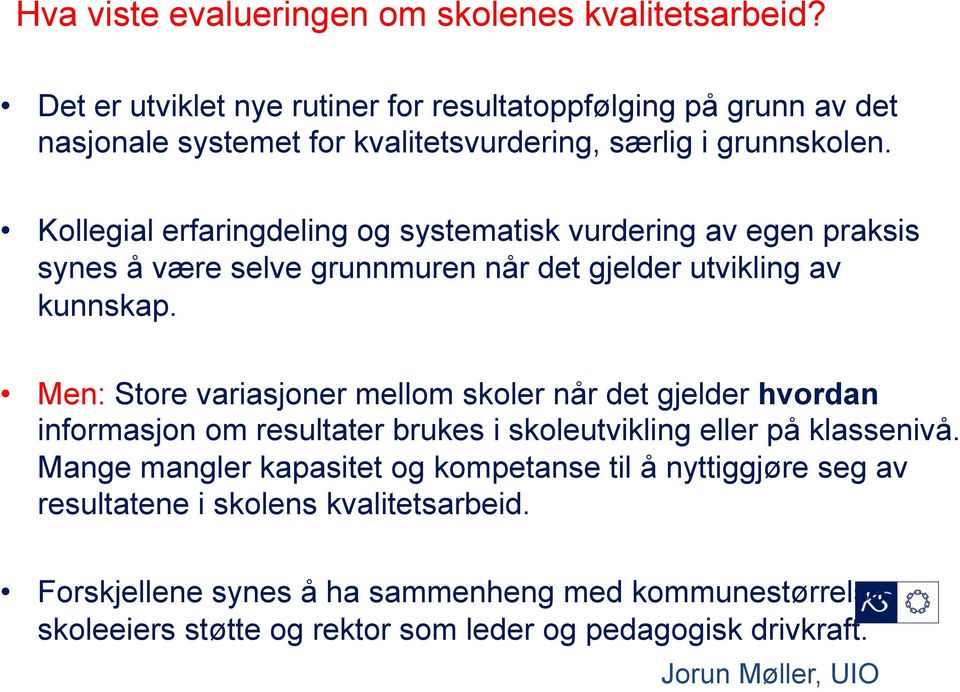 Kollegial erfaringdeling og systematisk vurdering av egen praksis synes å være selve grunnmuren når det gjelder utvikling av kunnskap.