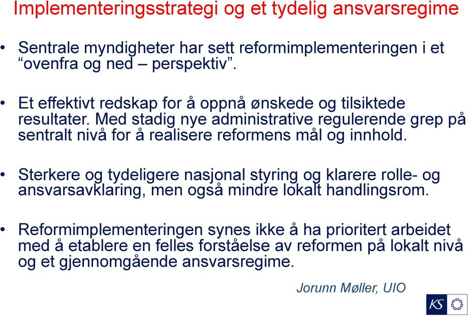 Med stadig nye administrative regulerende grep på sentralt nivå for å realisere reformens mål og innhold.