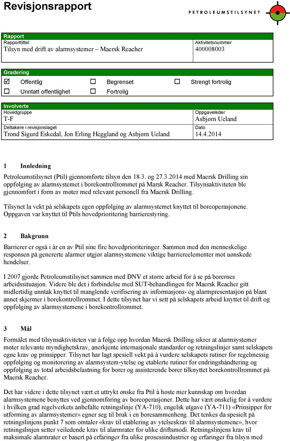 4.2014 Dato 1 Innledning Petroleumstilsynet (Ptil) gjennomførte tilsyn den 18.3. og 27.3.2014 med Maersk Drilling sin oppfølging av alarmsystemet i borekontrollrommet på Marsk Reacher.