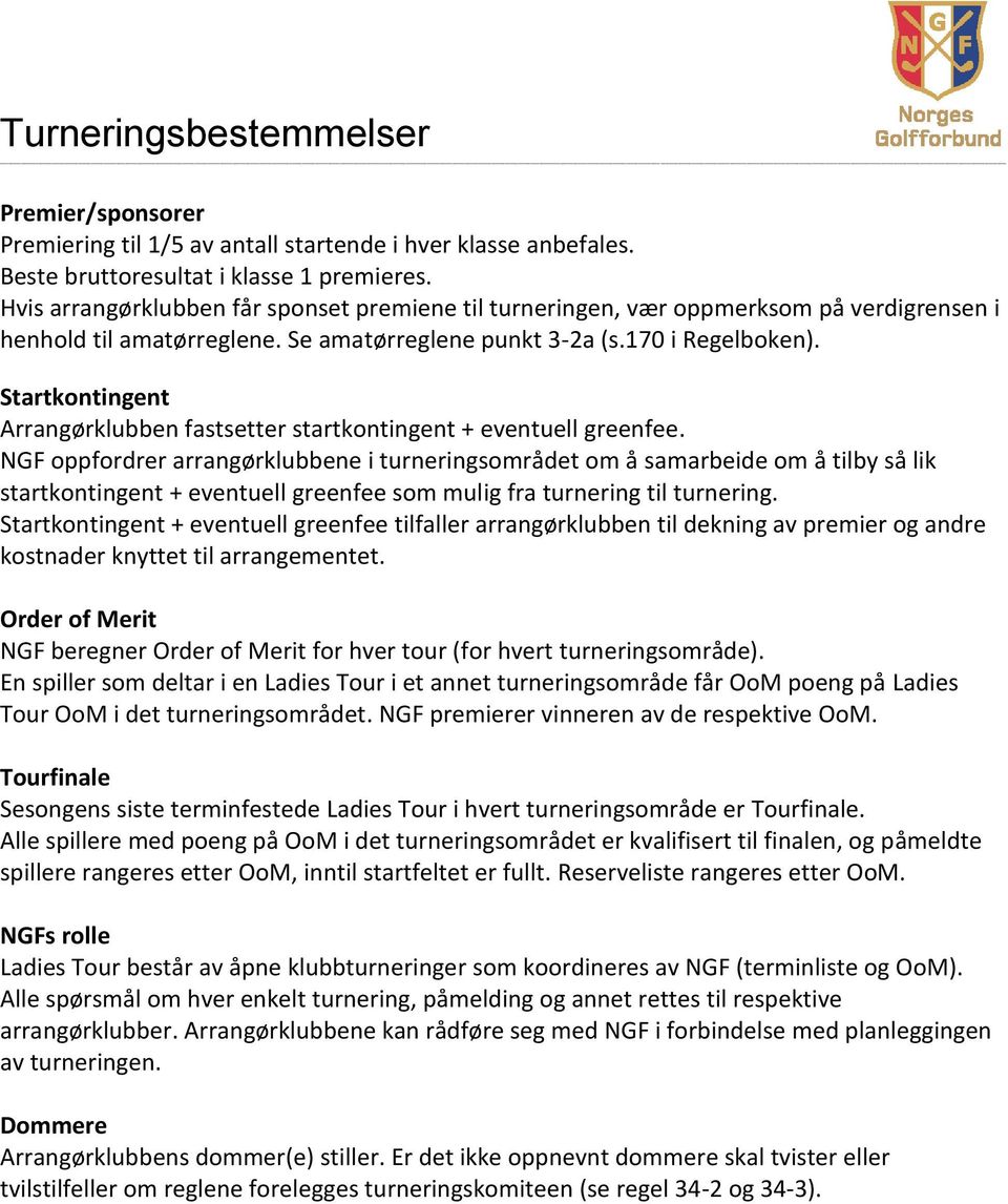 Startkontingent Arrangørklubben fastsetter startkontingent + eventuell greenfee.