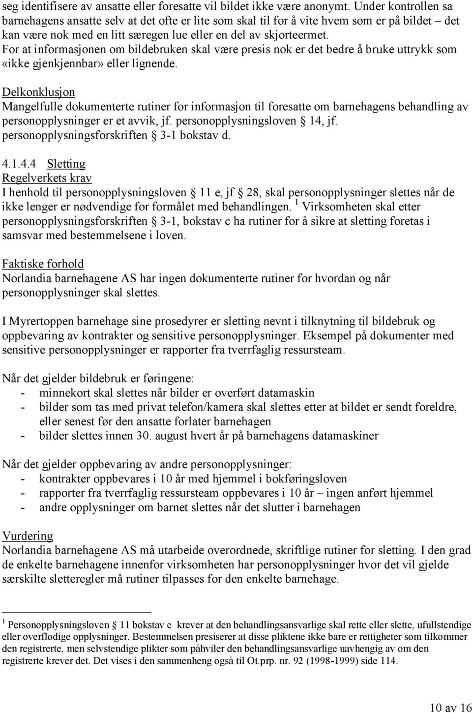 For at informasjonen om bildebruken skal være presis nok er det bedre å bruke uttrykk som «ikke gjenkjennbar» eller lignende.